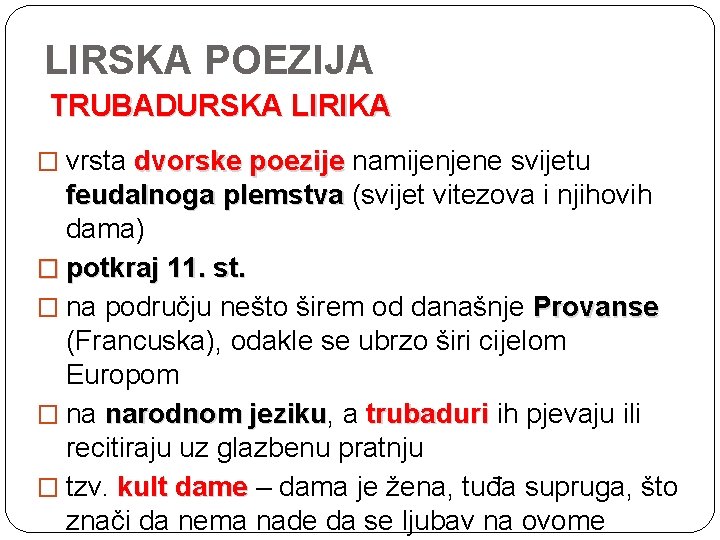 LIRSKA POEZIJA TRUBADURSKA LIRIKA � vrsta dvorske poezije namijenjene svijetu feudalnoga plemstva (svijet vitezova