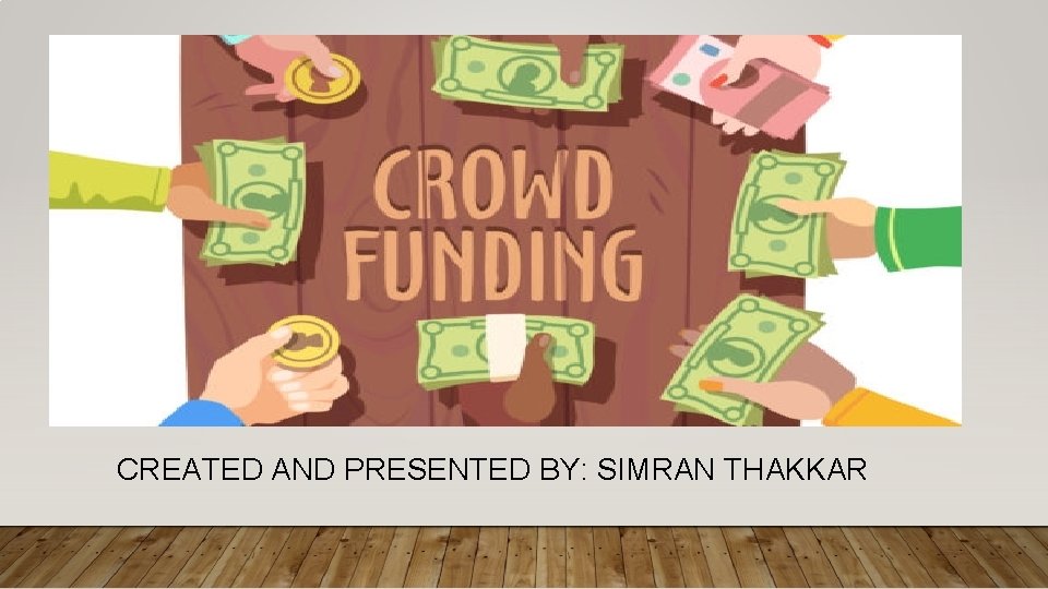 CREATED AND PRESENTED BY: SIMRAN THAKKAR 