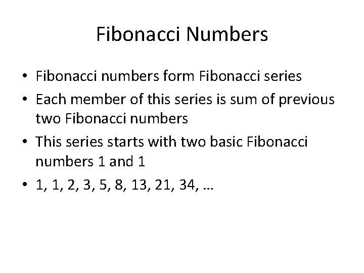 Fibonacci Numbers • Fibonacci numbers form Fibonacci series • Each member of this series