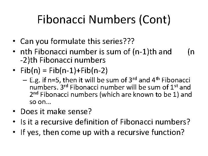 Fibonacci Numbers (Cont) • Can you formulate this series? ? ? • nth Fibonacci