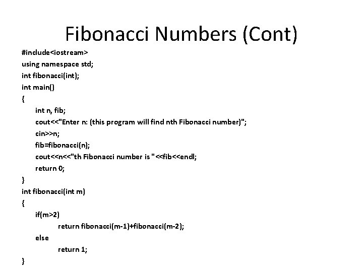 Fibonacci Numbers (Cont) #include<iostream> using namespace std; int fibonacci(int); int main() { int n,