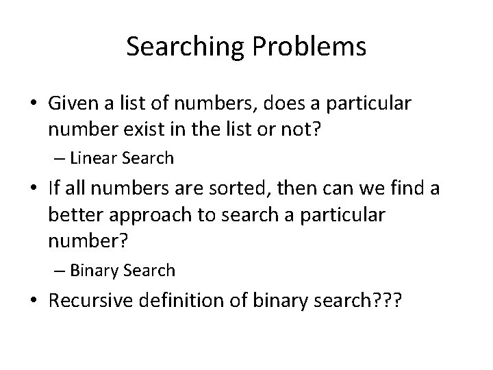 Searching Problems • Given a list of numbers, does a particular number exist in