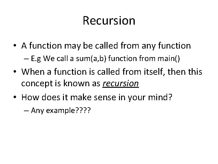 Recursion • A function may be called from any function – E. g We