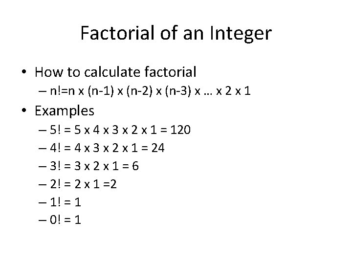 Factorial of an Integer • How to calculate factorial – n!=n x (n-1) x