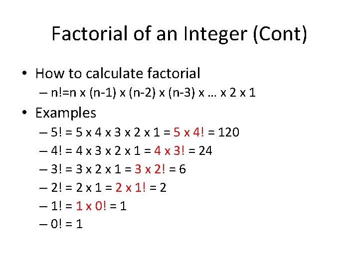 Factorial of an Integer (Cont) • How to calculate factorial – n!=n x (n-1)