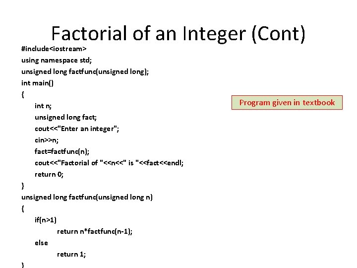 Factorial of an Integer (Cont) #include<iostream> using namespace std; unsigned long factfunc(unsigned long); int