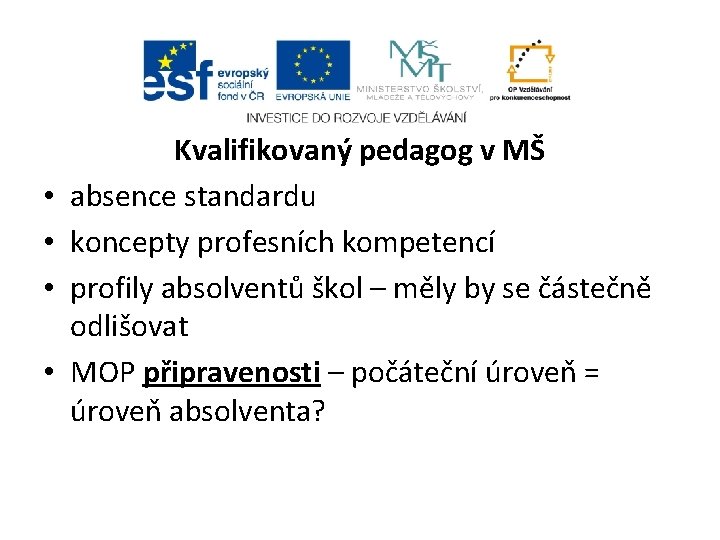  • • Kvalifikovaný pedagog v MŠ absence standardu koncepty profesních kompetencí profily absolventů