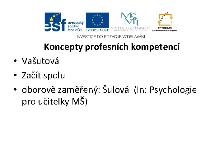 Koncepty profesních kompetencí • Vašutová • Začít spolu • oborově zaměřený: Šulová (In: Psychologie