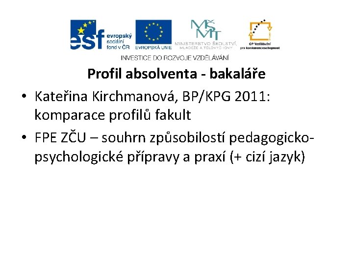 Profil absolventa - bakaláře • Kateřina Kirchmanová, BP/KPG 2011: komparace profilů fakult • FPE