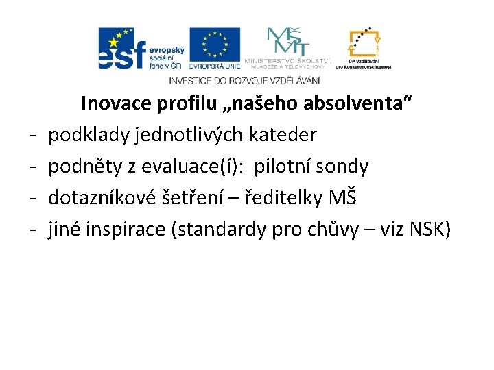  Inovace profilu „našeho absolventa“ podklady jednotlivých kateder podněty z evaluace(í): pilotní sondy dotazníkové