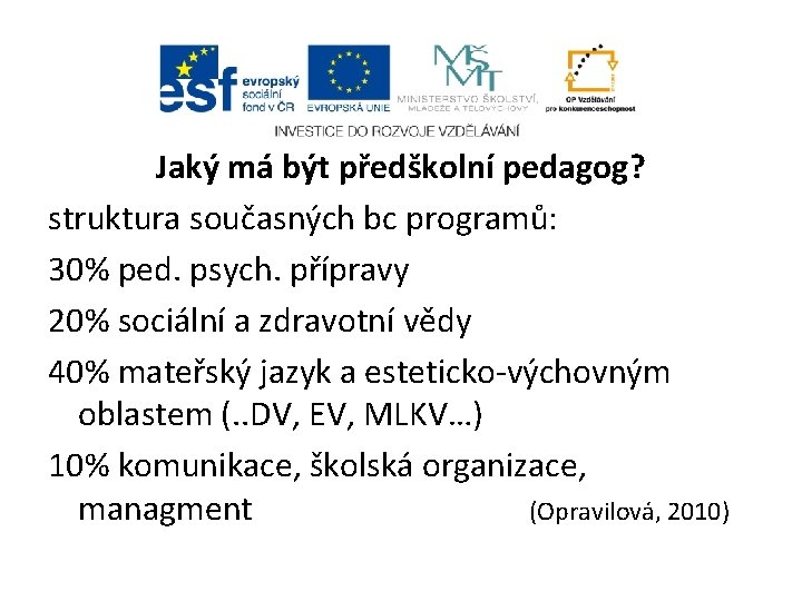 Jaký má být předškolní pedagog? struktura současných bc programů: 30% ped. psych. přípravy 20%