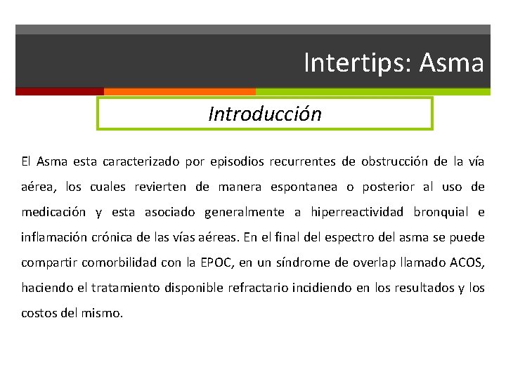 Intertips: Asma Introducción El Asma esta caracterizado por episodios recurrentes de obstrucción de la