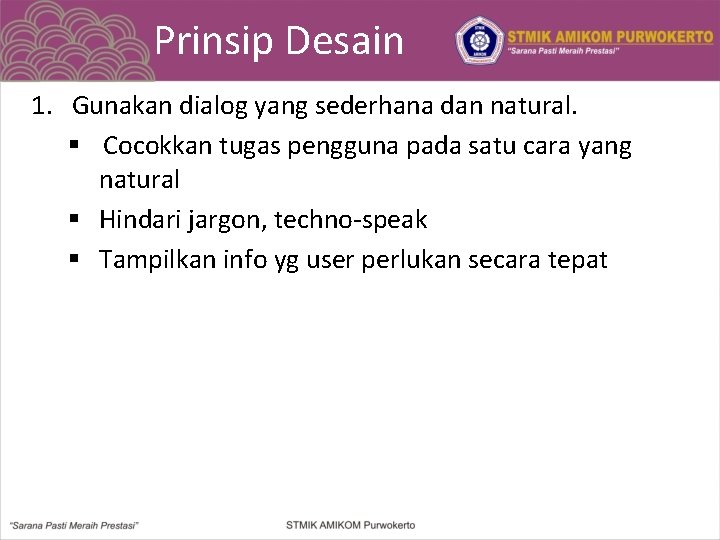 Prinsip Desain 1. Gunakan dialog yang sederhana dan natural. § Cocokkan tugas pengguna pada