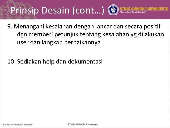 Prinsip Desain (cont…) 9. Menangani kesalahan dengan lancar dan secara positif dgn memberi petunjuk