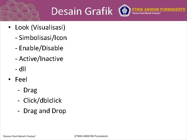 Desain Grafik • Look (Visualisasi) - Simbolisasi/Icon - Enable/Disable - Active/Inactive - dll •