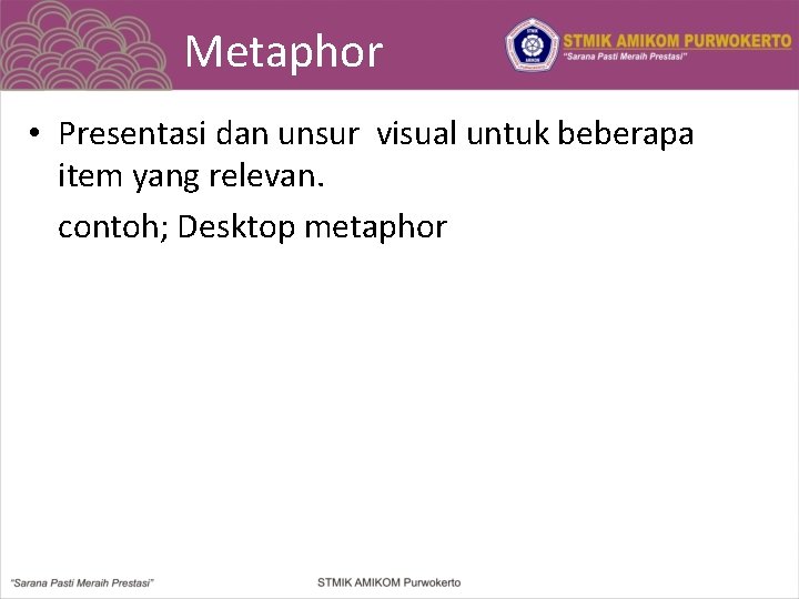 Metaphor • Presentasi dan unsur visual untuk beberapa item yang relevan. contoh; Desktop metaphor