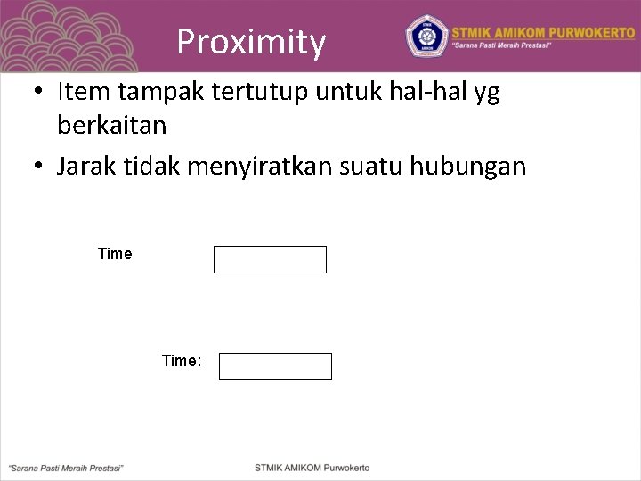 Proximity • Item tampak tertutup untuk hal-hal yg berkaitan • Jarak tidak menyiratkan suatu