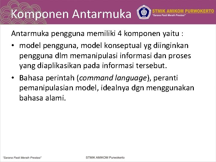 Komponen Antarmuka pengguna memiliki 4 komponen yaitu : • model pengguna, model konseptual yg