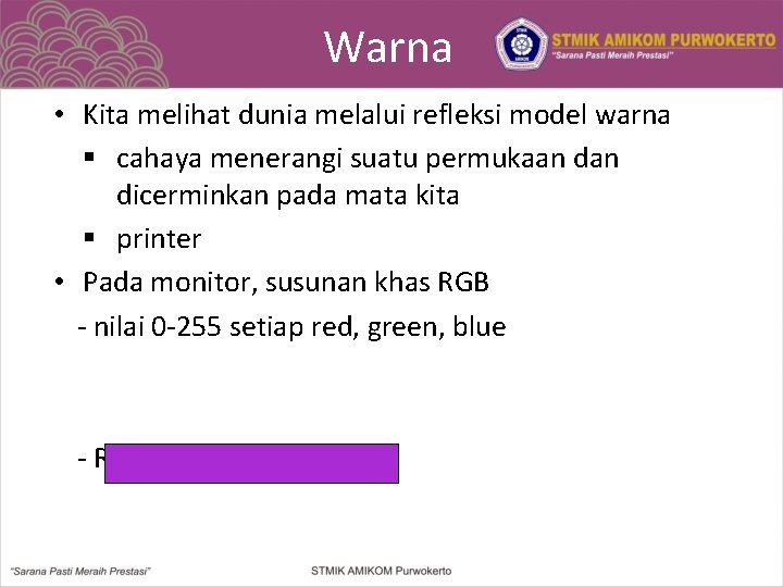 Warna • Kita melihat dunia melalui refleksi model warna § cahaya menerangi suatu permukaan