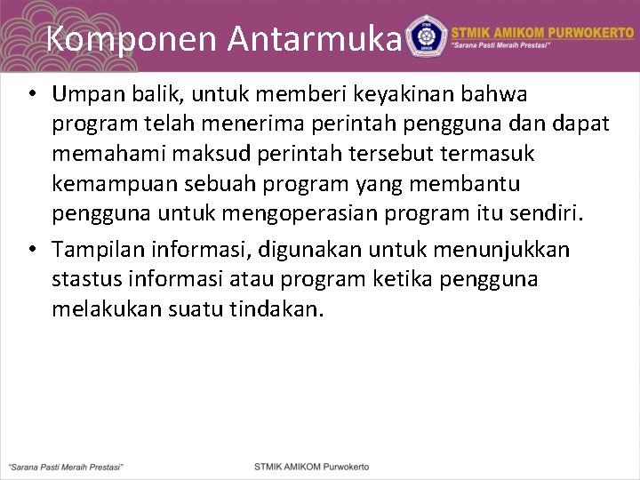 Komponen Antarmuka • Umpan balik, untuk memberi keyakinan bahwa program telah menerima perintah pengguna