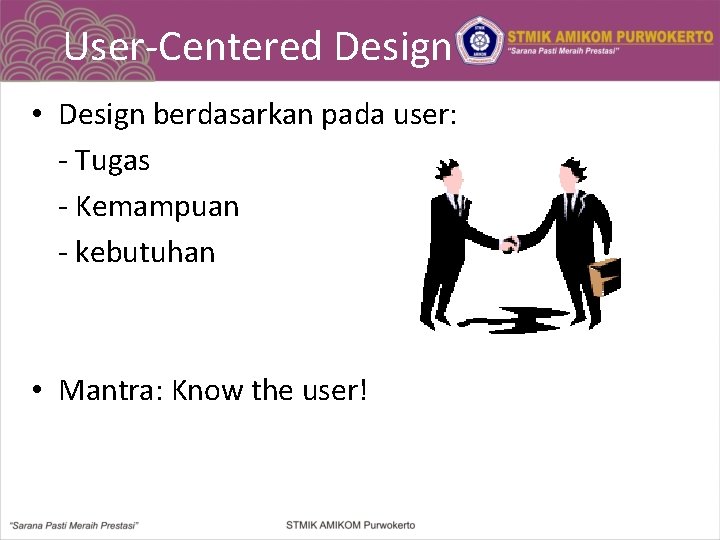 User-Centered Design • Design berdasarkan pada user: - Tugas - Kemampuan - kebutuhan •