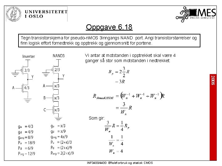 Oppgave 6. 18 Tegn transistorskjema for pseudo-n. MOS 3 inngangs NAND port. Angi transistorstørrelser