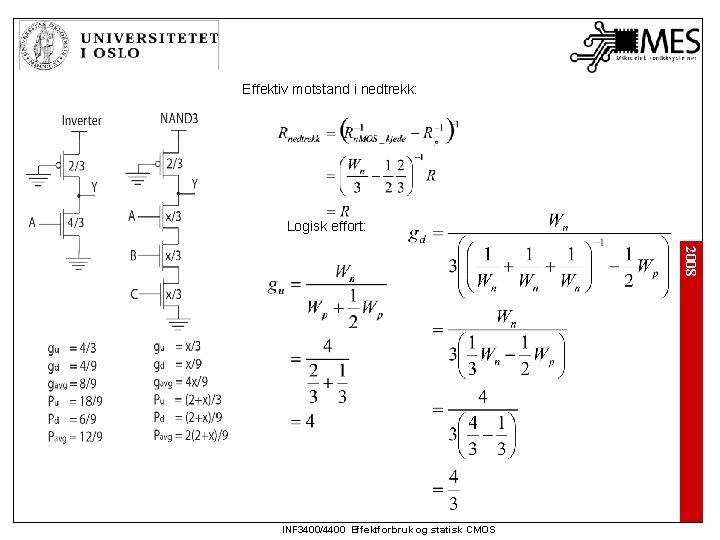 Effektiv motstand i nedtrekk: Logisk effort: 2008 INF 3400/4400 Effektforbruk og statisk CMOS 