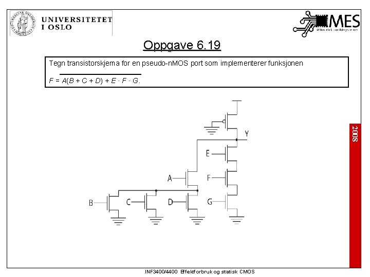 Oppgave 6. 19 Tegn transistorskjema for en pseudo-n. MOS port som implementerer funksjonen F