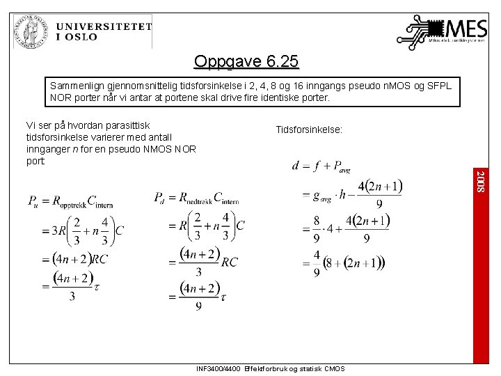 Oppgave 6. 25 Sammenlign gjennomsnittelig tidsforsinkelse i 2, 4, 8 og 16 inngangs pseudo