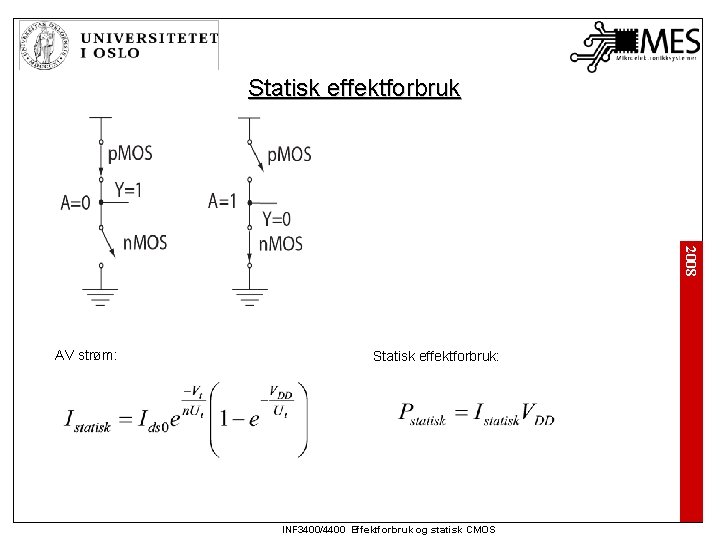 Statisk effektforbruk 2008 AV strøm: Statisk effektforbruk: INF 3400/4400 Effektforbruk og statisk CMOS 
