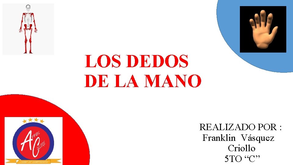 LOS DEDOS DE LA MANO REALIZADO POR : Franklin Vásquez Criollo 5 TO “C”