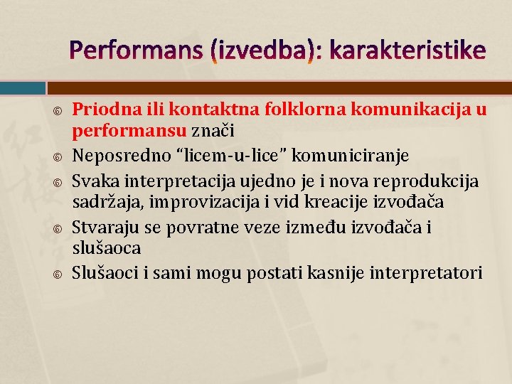 Performans (izvedba): karakteristike Priodna ili kontaktna folklorna komunikacija u performansu znači Neposredno “licem-u-lice” komuniciranje