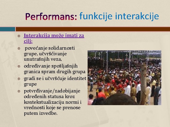 Performans: funkcije interakcije Interakcija može imati za cilj: povećanje solidarnosti grupe, učvršćivanje unutrašnjih veza,