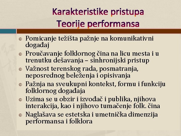 Karakteristike pristupa Teorije performansa Pomicanje težišta pažnje na komunikativni događaj Proučavanje folklornog čina na