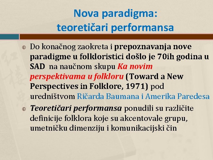 Nova paradigma: teoretičari performansa Do konačnog zaokreta i prepoznavanja nove paradigme u folkloristici došlo