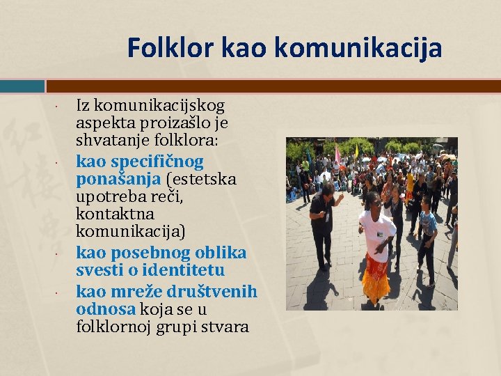 Folklor kao komunikacija Iz komunikacijskog aspekta proizašlo je shvatanje folklora: kao specifičnog ponašanja (estetska