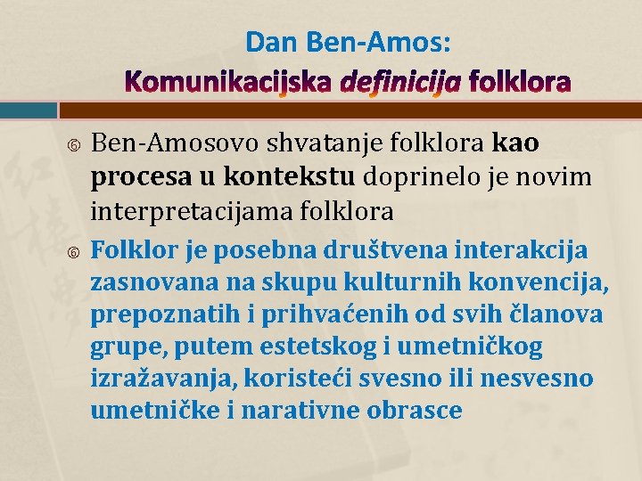 Dan Ben-Amos: Komunikacijska definicija folklora Ben-Amosovo shvatanje folklora kao procesa u kontekstu doprinelo je