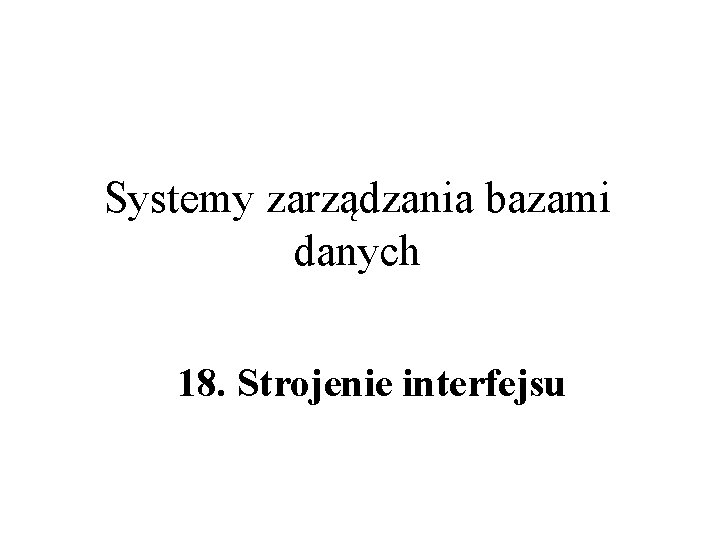 Systemy zarządzania bazami danych 18. Strojenie interfejsu 