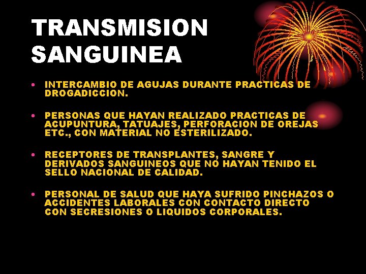 TRANSMISION SANGUINEA • INTERCAMBIO DE AGUJAS DURANTE PRACTICAS DE DROGADICCION. • PERSONAS QUE HAYAN