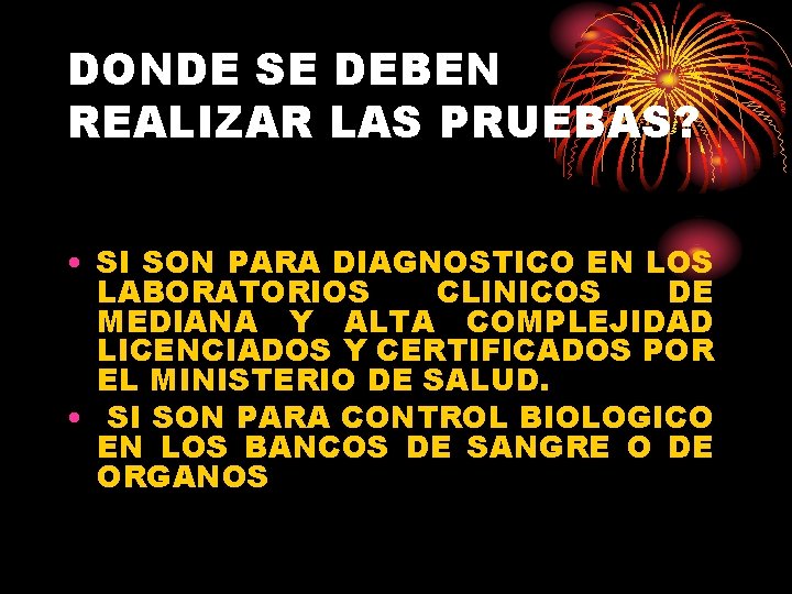 DONDE SE DEBEN REALIZAR LAS PRUEBAS? • SI SON PARA DIAGNOSTICO EN LOS LABORATORIOS