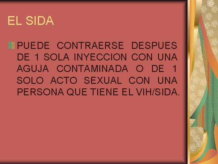 EL SIDA PUEDE CONTRAERSE DESPUES DE 1 SOLA INYECCION CON UNA AGUJA CONTAMINADA O