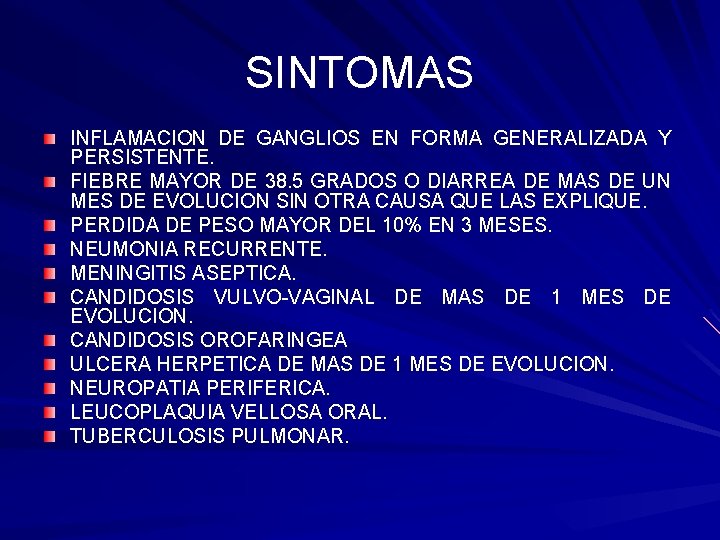 SINTOMAS INFLAMACION DE GANGLIOS EN FORMA GENERALIZADA Y PERSISTENTE. FIEBRE MAYOR DE 38. 5