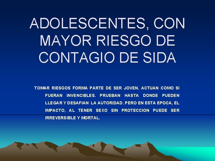 ADOLESCENTES, CON MAYOR RIESGO DE CONTAGIO DE SIDA TOMAR RIESGOS FORMA PARTE DE SER