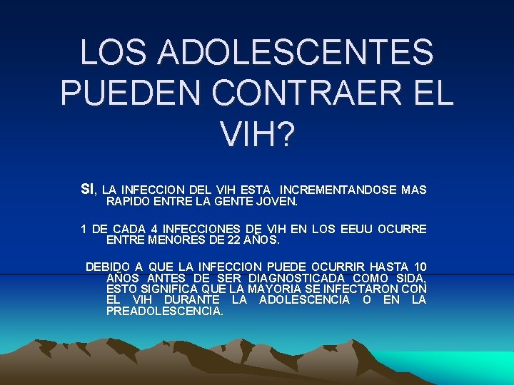 LOS ADOLESCENTES PUEDEN CONTRAER EL VIH? SI, LA INFECCION DEL VIH ESTA INCREMENTANDOSE MAS