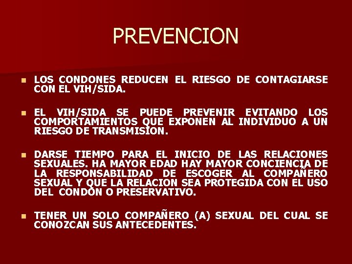 PREVENCION n LOS CONDONES REDUCEN EL RIESGO DE CONTAGIARSE CON EL VIH/SIDA. n EL