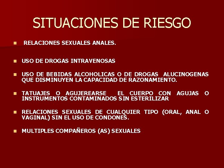 SITUACIONES DE RIESGO n RELACIONES SEXUALES ANALES. n USO DE DROGAS INTRAVENOSAS n USO