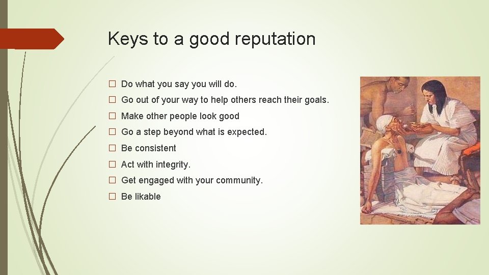 Keys to a good reputation � Do what you say you will do. �