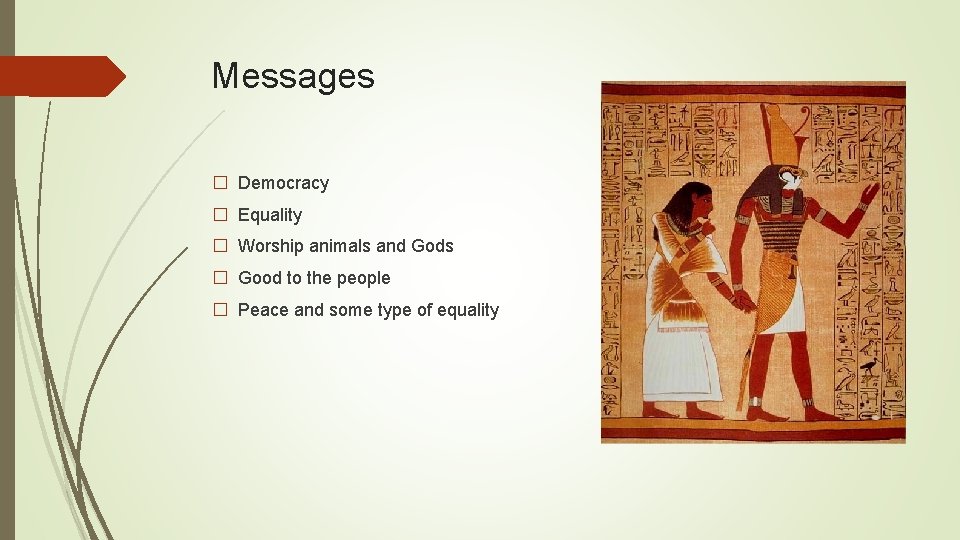 Messages � Democracy � Equality � Worship animals and Gods � Good to the