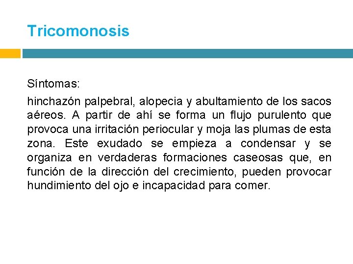 Tricomonosis Síntomas: hinchazón palpebral, alopecia y abultamiento de los sacos aéreos. A partir de