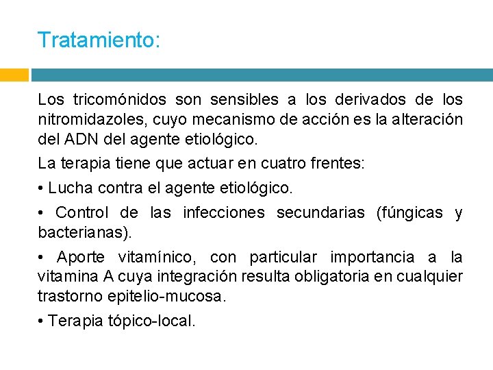 Tratamiento: Los tricomónidos son sensibles a los derivados de los nitromidazoles, cuyo mecanismo de